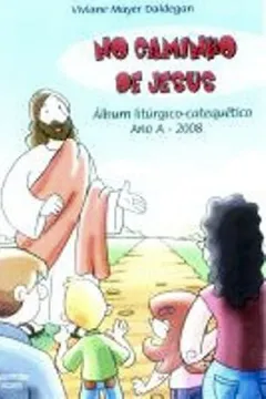 Livro No Caminho De Jesus. Album Liturgico-Catequetico Ano A. 2008 - Resumo, Resenha, PDF, etc.
