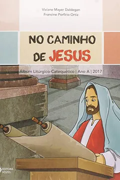 Livro No Caminho de Jesus. Álbum Litúrgico-Catequético. Ano A. 2017 - Resumo, Resenha, PDF, etc.
