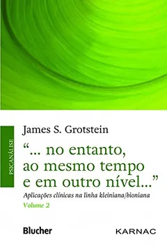 Livro "... no entanto, ao mesmo tempo e em outro nível...": aplicações clínicas na linha kleiniana/bioniana (Volume 2) - Resumo, Resenha, PDF, etc.