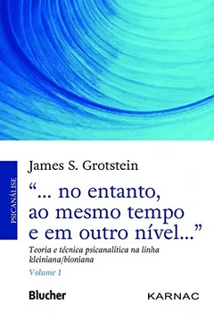 Livro "... no entanto, ao mesmo tempo e em outro nível...": teoria e técnica psicanalítica na linha kleiniana/bioniana (Volume 1) - Resumo, Resenha, PDF, etc.