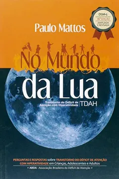 Livro No Mundo da Lua. Perguntas e Respostas Sobre Transtorno do Déficit de Atenção Com Hiperatividade - Resumo, Resenha, PDF, etc.