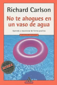 Livro No Te Ahogues en un Vaso de Agua: Aprenda A Reaccionar de Forma Positiva = Don't Sweat the Small Stuff... and It's All Small Stuff - Resumo, Resenha, PDF, etc.
