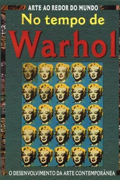 Livro No Tempo de Warhol - Coleção Arte ao Redor do Mundo - Resumo, Resenha, PDF, etc.