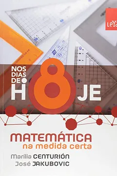 Livro Nos Dias de Hoje. Matemática na Medida Certa. 8º Ano - Resumo, Resenha, PDF, etc.