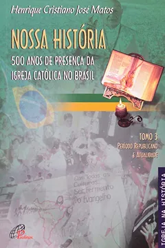 Capa do livro Nossa História. 500 Anos de Presença da Igreja Católica no Brasil - Tomo 3