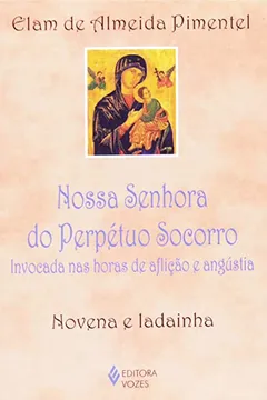 Livro Nossa Senhora do Perpétuo Socorro. Invocada nas Horas de Aflição e Angústia - Resumo, Resenha, PDF, etc.