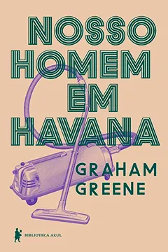 Livro Nosso Homem em Havana - Resumo, Resenha, PDF, etc.