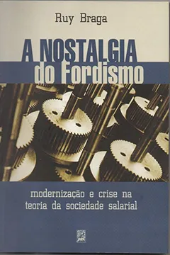 Livro Nostalgia Do Fordismo, A - Modernizacao E Crise Na Teoria Da Sociedade - Resumo, Resenha, PDF, etc.