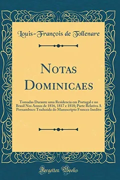 Livro Notas Dominicaes: Tomadas Durante uma Residencia em Portugal e no Brasil Nos Annos de 1816, 1817 e 1818; Parte Relativa A Pernambuco Traduzida do Manuscripto Francez Inedito (Classic Reprint) - Resumo, Resenha, PDF, etc.