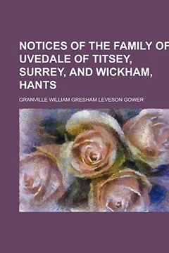 Livro Notices of the Family of Uvedale of Titsey, Surrey, and Wickham, Hants - Resumo, Resenha, PDF, etc.