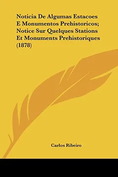 Livro Noticia de Algumas Estacoes E Monumentos Prehistoricos; Notice Sur Quelques Stations Et Monuments Prehistoriques (1878) - Resumo, Resenha, PDF, etc.