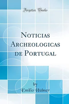 Livro Noticias Archeologicas de Portugal (Classic Reprint) - Resumo, Resenha, PDF, etc.