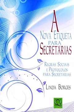 Livro Nova Etiqueta Para Secretárias. Regras Sociais e Protocolos Para Secretárias - Resumo, Resenha, PDF, etc.