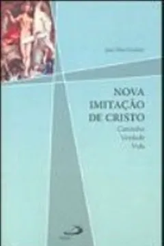 Livro Nova Imitação De Cristo. Caminho, Verdade E Vida - Resumo, Resenha, PDF, etc.