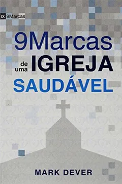 Livro Nove Marcas de Uma Igreja Saudável - Resumo, Resenha, PDF, etc.