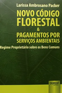 Livro Novo Código Florestal e Pagamentos por Serviços Ambientais. Regime Proprietário Sobre os Bens Comuns - Resumo, Resenha, PDF, etc.