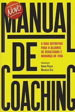 Livro Novo Manual de Coaching. O Guia Definitivo Para o Alcance de Resultados e Mudança de Vida - Resumo, Resenha, PDF, etc.