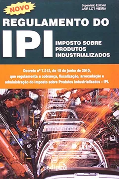 Livro Novo Regulamento Do Ipi Imposto Sobre Produtos Industrializados - Resumo, Resenha, PDF, etc.