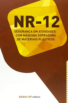 Livro NR-12. Segurança em Atividades com Máquina Sopradora de Materiais Plásticos - Coleção Segurança no Trabalho - Resumo, Resenha, PDF, etc.