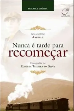 Livro Nunca É Tarde Para Recomeçar - Resumo, Resenha, PDF, etc.