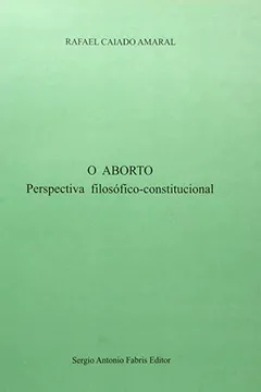 Livro O Aborto. Perspectiva Filosófico Constitucional - Resumo, Resenha, PDF, etc.