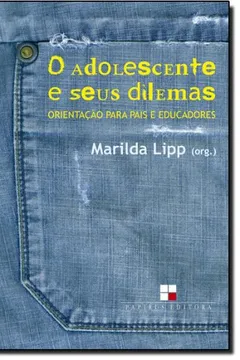 Livro O Adolescente e Seus Dilemas. Orientação Para Pais e Educadores - Resumo, Resenha, PDF, etc.