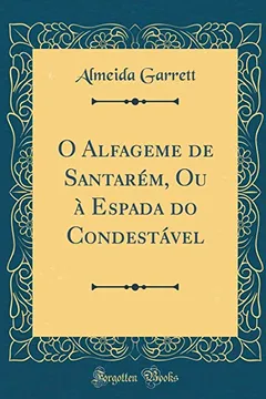 Livro O Alfageme de Santarém, Ou à Espada do Condestável (Classic Reprint) - Resumo, Resenha, PDF, etc.