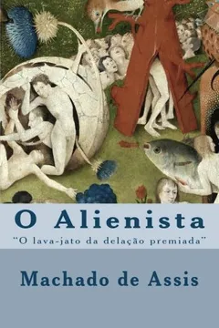 Livro O Alienista: O Lava-Jato Da Delacao Premiada - Resumo, Resenha, PDF, etc.