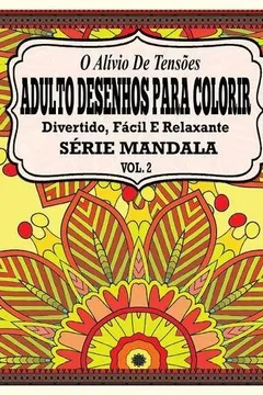 Capa do livro O Alivio de Tensoes Adulto Desenhos Para Colorir Divertido, Facil E Relaxante Serie Mandala ( Vol. 2 )