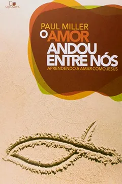 Livro O Amor Andou Entre Nós. Aprendendo a Amar Como Jesus - Resumo, Resenha, PDF, etc.