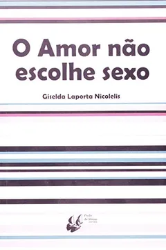 Livro O Amor Não Escolhe Sexo - Resumo, Resenha, PDF, etc.