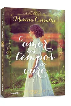 Livro O Amor nos Tempos do Ouro - Resumo, Resenha, PDF, etc.