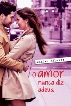 Livro O Amor Nunca Diz Adeus - Resumo, Resenha, PDF, etc.