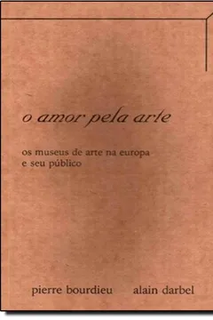 Livro O Amor Pela Arte. Museus De Arte Na Europa E Seu Público - Resumo, Resenha, PDF, etc.