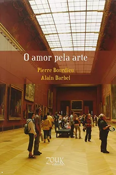 Livro O Amor Pela Arte. Os Museus da Europa e Seu Público - Resumo, Resenha, PDF, etc.