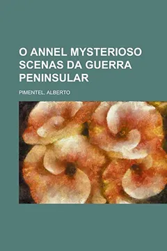Livro O Annel Mysterioso Scenas Da Guerra Peninsular - Resumo, Resenha, PDF, etc.