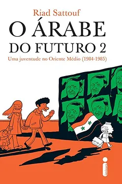 Livro O Árabe do Futuro. Uma Juventude no Oriente Médio. 1984-1985 - Volume 2. Trilogia O Árabe do Futuro - Resumo, Resenha, PDF, etc.