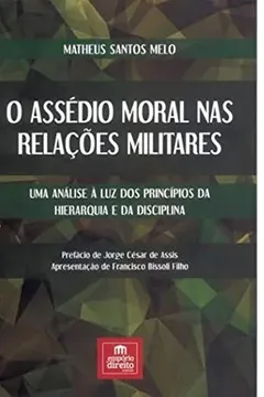 Capa do livro O Assédio Moral nas Relações Militares: Uma Analise à Luz dos Princípios da Hierarquia e da Disciplina