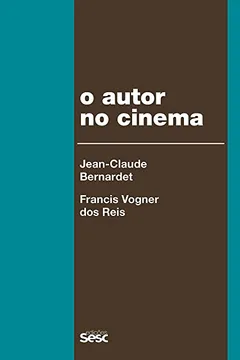 Livro O Autor no Cinema. A Política dos Autores. França, Brasil . Anos 1950 e 1960 - Resumo, Resenha, PDF, etc.