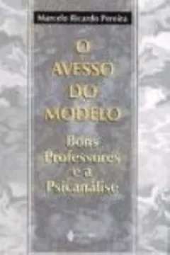 Capa do livro O Avesso Do Modelo. Bons Professores E A Psicanalise