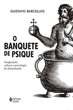 Livro O Banquete de Psique. Imaginação, Cultura e Psicologia da Alimentação - Resumo, Resenha, PDF, etc.