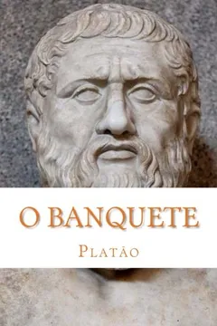 Livro O Banquete: (O Amor, O Belo) (Traducao Portugues Do Brasil) - Resumo, Resenha, PDF, etc.