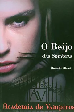 Livro O Beijo das Sombras. Elas Dão o Sangue na Escola - Coleção Academia de Vampiros - Resumo, Resenha, PDF, etc.