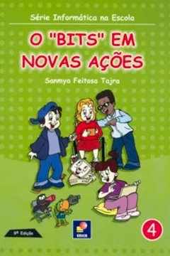 Livro O Bits Em Novas Ações - Série Informática Na Escola. Volume 4 - Resumo, Resenha, PDF, etc.