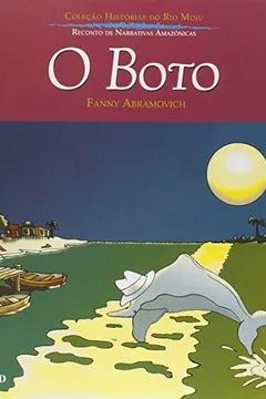 Livro O Boto - Coleção Histórias do Rio Moju - Resumo, Resenha, PDF, etc.