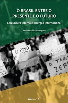 Livro O Brasil Entre O Presente E O Futuro. Conjuntura Interna E Inserção Internacional - Resumo, Resenha, PDF, etc.