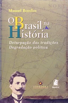 Livro O Brasil Na História. Deturpação Das Tradições. Degradação Política - Resumo, Resenha, PDF, etc.