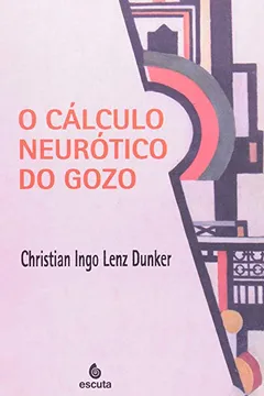 Livro O Calculo Neurotico do Gozo - Resumo, Resenha, PDF, etc.