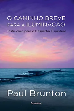 Livro O Caminho Breve para a Iluminação: Instruções para o Despertar Espiritual - Resumo, Resenha, PDF, etc.