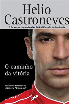 Livro O Caminho da Vitória. Recordista Brasileiro de Vitórias na Fórmula Indy - Resumo, Resenha, PDF, etc.